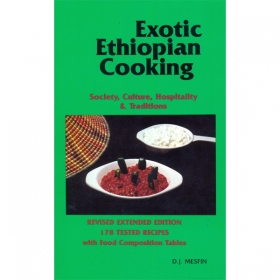 Exotic Ethiopian Cooking (Society, Culture, Hospitality & Traditions) REVISED EXTENDED EDITION 178 TESTED RECIPES with Food Composition Tables