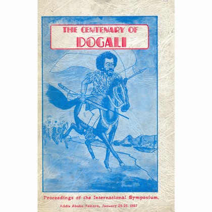 THE CENTERY OF DOGALI (Proceedings of the International Symposium,Addis Ababa-Asmara,January 24-25,1987)
