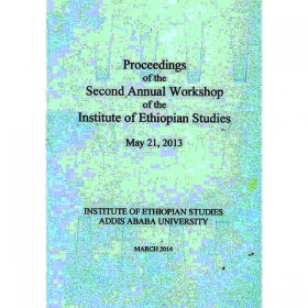 Proceedings of the Second Annual Workshop of the Institute of Ethiopian Studies May, 2013