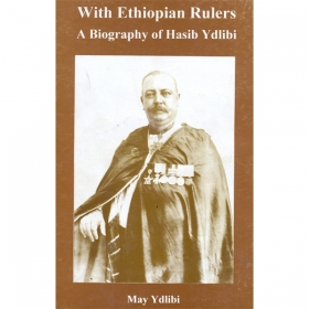 With Ethiopian Rulers (A Biography of Hasib Ydlibi)