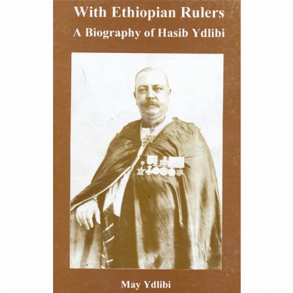 With Ethiopian Rulers (A Biography of Hasib Ydlibi)