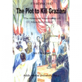 The Plot to Kill Graziani (The Attempted Assassination of Mussolini's Viceroy)