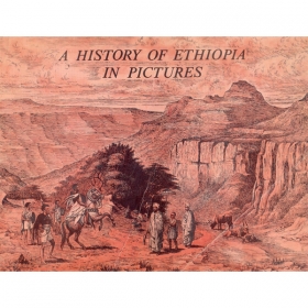 A History of Ethiopia in Pictures: The first visual history of Ethiopia