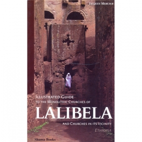 Illustrated Guide to The Monolithic Churches of Lalibela and Churches in its Vicinity