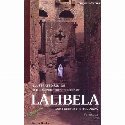 Illustrated Guide to The Monolithic Churches of Lalibela and Churches in its Vicinity - Mereb.Shop
