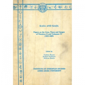 KASA and KASA (Papers on the Lives,Times and Images of Tewodros II and Yohannes IV (1855-1889)