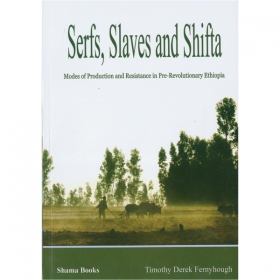 Serfs, Slaves and Shifta (Modes of Production and Resistance in Pre-Revolutionary Ethiopia)