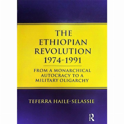 THE ETHIOPIAN REVOLUTION 1974-1991 (from a monarchical autocracy to a military oligarchy)