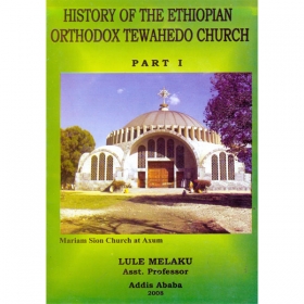 HISTORY OF THE ETHIOPIAN ORTHODOX TEWAHEDO CHURCH (PART I)