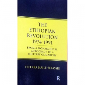 THE ETHIOPIAN REVOLUTION (1974-1991)(FROM A MONARCHIAL AUTHOCRACY TO A MILITARY OLIGARCHY)