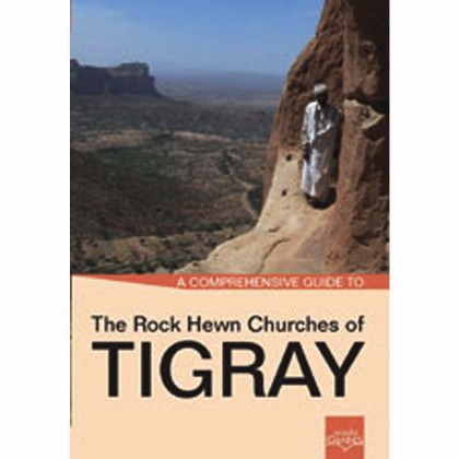 A Comprehensive Guide to The Rock Hewn Churches of Tigray